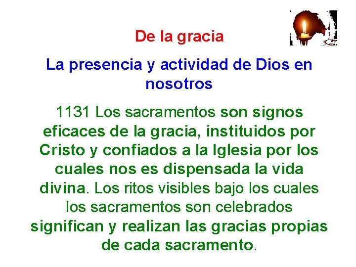 De la gracia La presencia y actividad de Dios en nosotros 1131 Los sacramentos