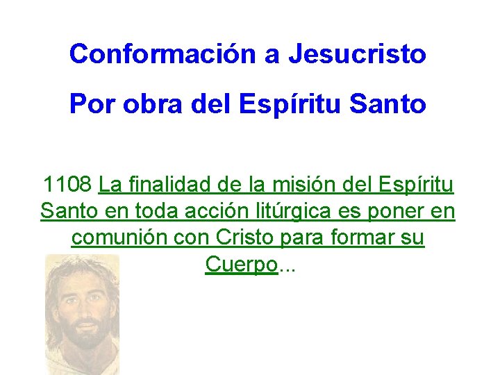 Conformación a Jesucristo Por obra del Espíritu Santo 1108 La finalidad de la misión