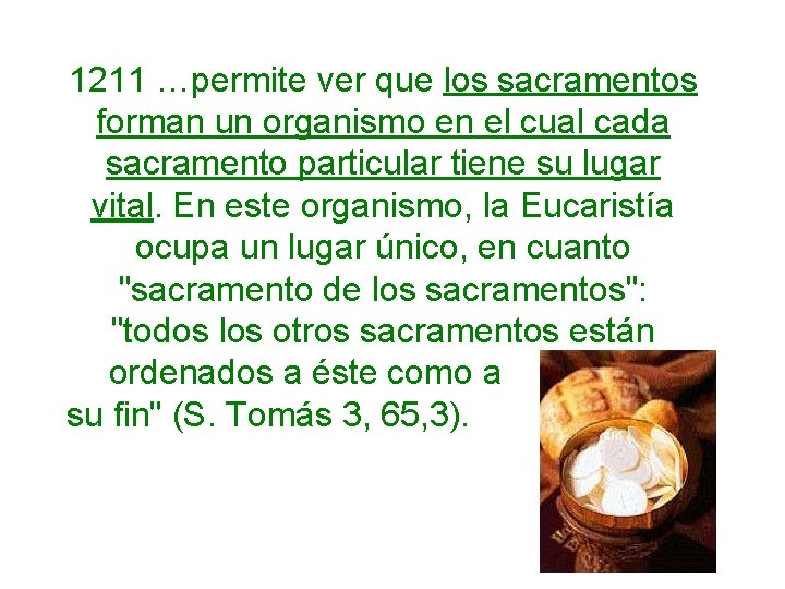 1211 …permite ver que los sacramentos forman un organismo en el cual cada sacramento