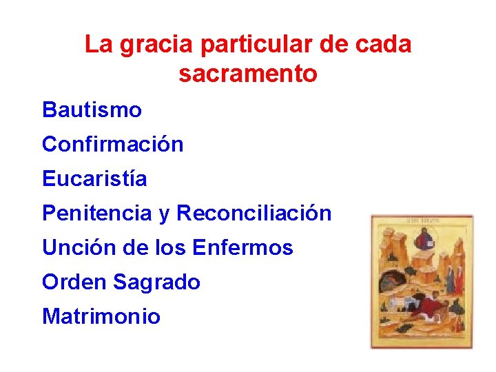 La gracia particular de cada sacramento Bautismo Confirmación Eucaristía Penitencia y Reconciliación Unción de