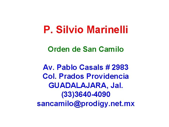 P. Silvio Marinelli Orden de San Camilo Av. Pablo Casals # 2983 Col. Prados