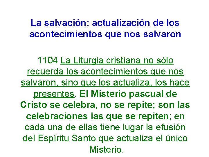 La salvación: actualización de los acontecimientos que nos salvaron 1104 La Liturgia cristiana no