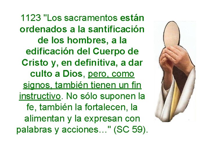 1123 "Los sacramentos están ordenados a la santificación de los hombres, a la edificación