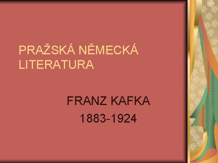 PRAŽSKÁ NĚMECKÁ LITERATURA FRANZ KAFKA 1883 -1924 