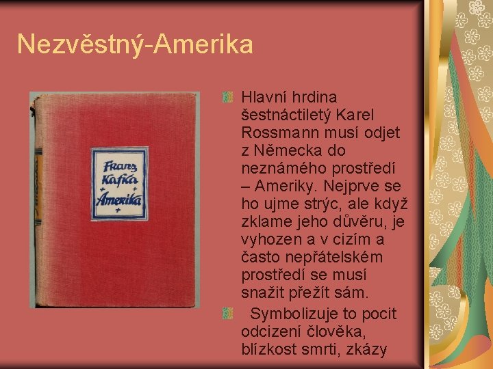 Nezvěstný-Amerika Hlavní hrdina šestnáctiletý Karel Rossmann musí odjet z Německa do neznámého prostředí –