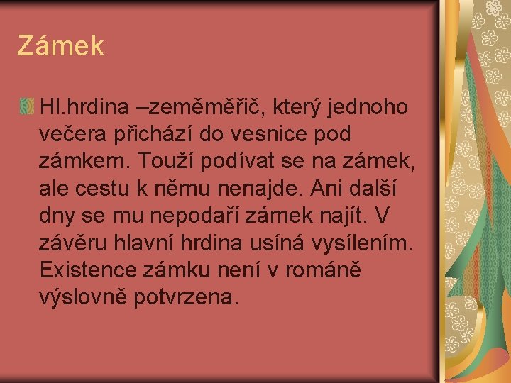 Zámek Hl. hrdina –zeměměřič, který jednoho večera přichází do vesnice pod zámkem. Touží podívat