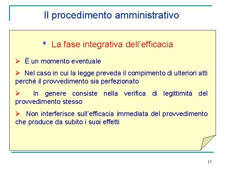 Il procedimento amministrativo La fase integrativa dell’efficacia Ø È un momento eventuale Ø Nel