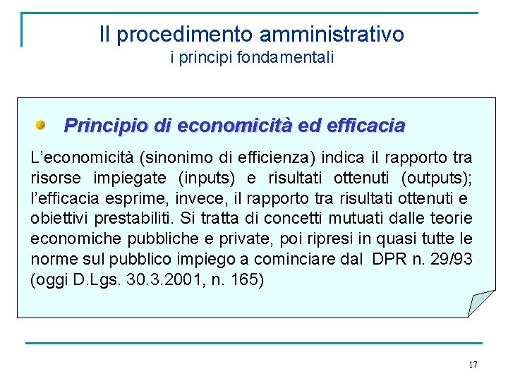 Il procedimento amministrativo i principi fondamentali Principio di economicità ed efficacia L’economicità (sinonimo di