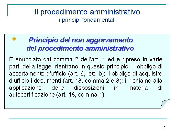 Il procedimento amministrativo i principi fondamentali Principio del non aggravamento del procedimento amministrativo È