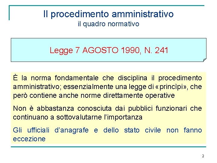 Il procedimento amministrativo il quadro normativo Legge 7 AGOSTO 1990, N. 241 È la