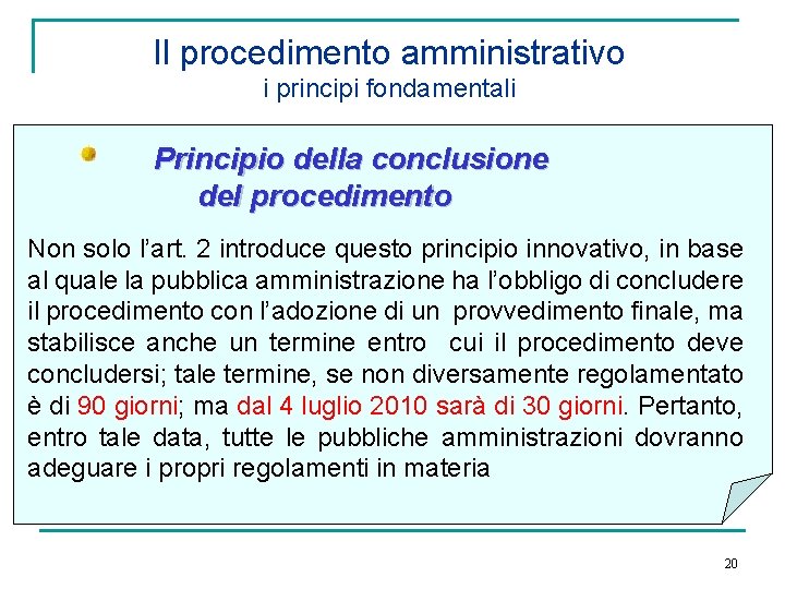 Il procedimento amministrativo i principi fondamentali Principio della conclusione del procedimento Non solo l’art.