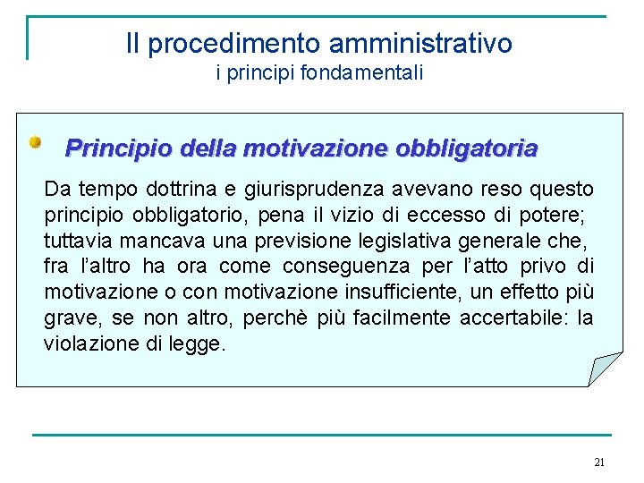 Il procedimento amministrativo i principi fondamentali Principio della motivazione obbligatoria Da tempo dottrina e