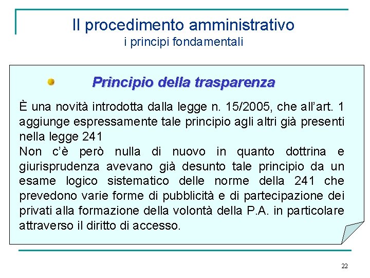 Il procedimento amministrativo i principi fondamentali Principio della trasparenza È una novità introdotta dalla
