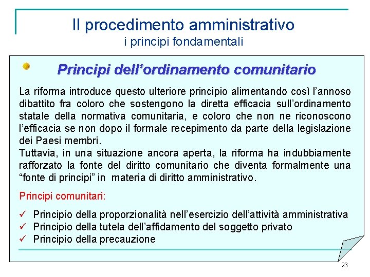 Il procedimento amministrativo i principi fondamentali Principi dell’ordinamento comunitario La riforma introduce questo ulteriore