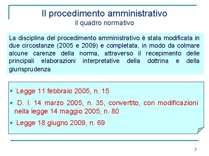 Il procedimento amministrativo il quadro normativo La disciplina del procedimento amministrativo è stata modificata