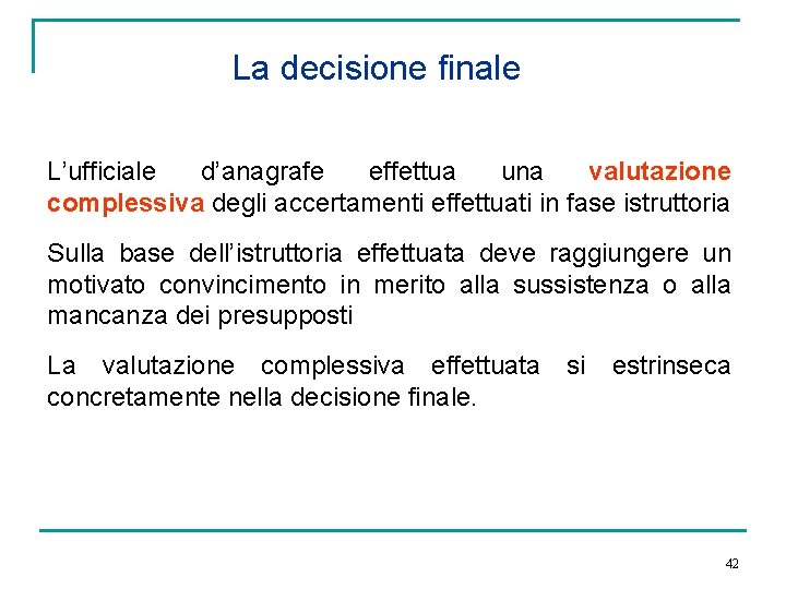 La decisione finale L’ufficiale d’anagrafe effettua una valutazione complessiva degli accertamenti effettuati in fase