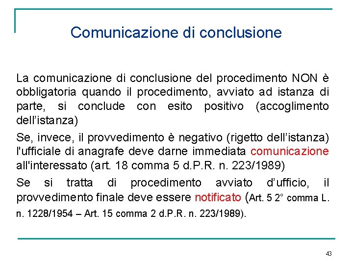 Comunicazione di conclusione La comunicazione di conclusione del procedimento NON è obbligatoria quando il