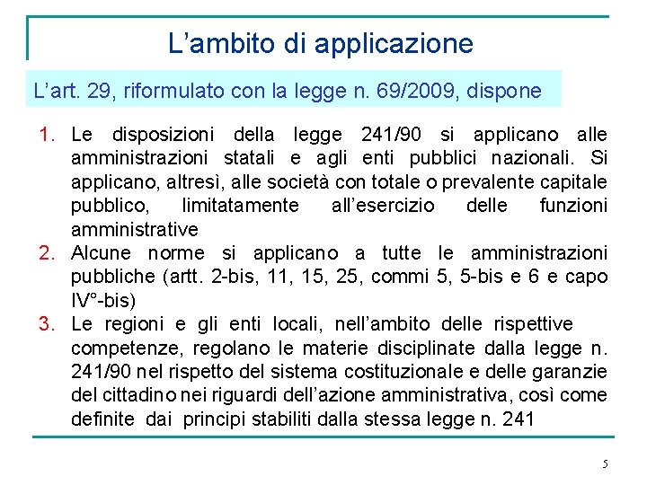 L’ambito di applicazione L’art. 29, riformulato con la legge n. 69/2009, dispone 1. Le