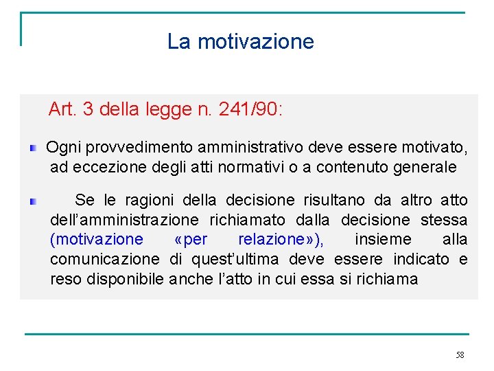 La motivazione Art. 3 della legge n. 241/90: Ogni provvedimento amministrativo deve essere motivato,