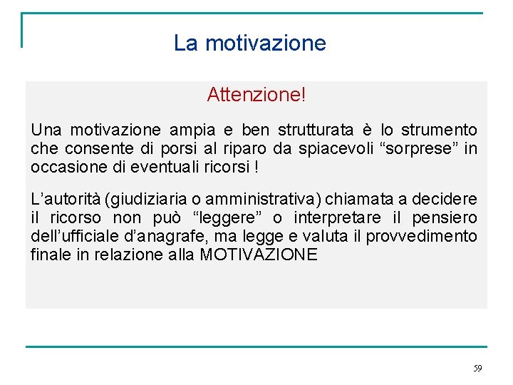 La motivazione Attenzione! Una motivazione ampia e ben strutturata è lo strumento che consente