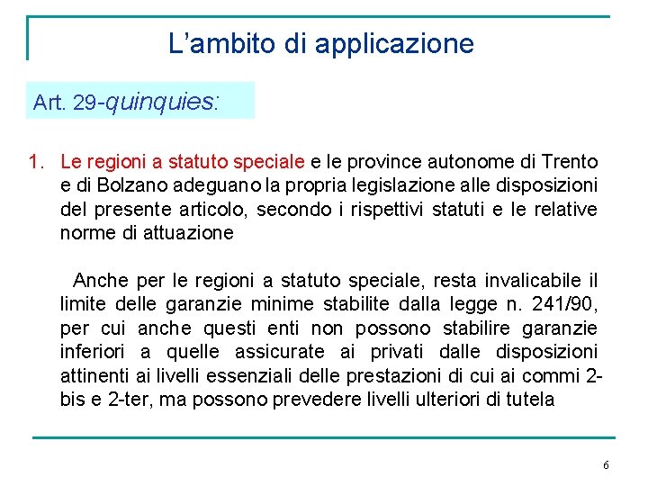 L’ambito di applicazione Art. 29 -quinquies: 1. Le regioni a statuto speciale e le