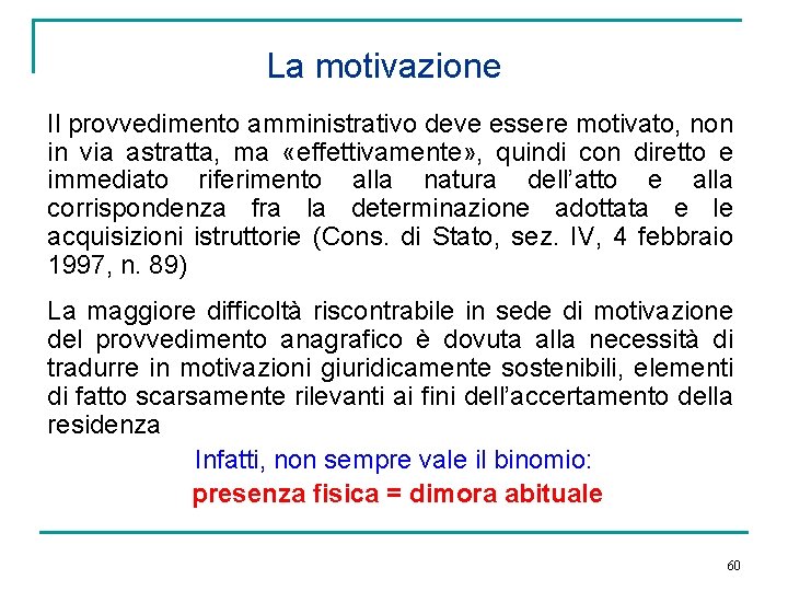 La motivazione Il provvedimento amministrativo deve essere motivato, non in via astratta, ma «effettivamente»