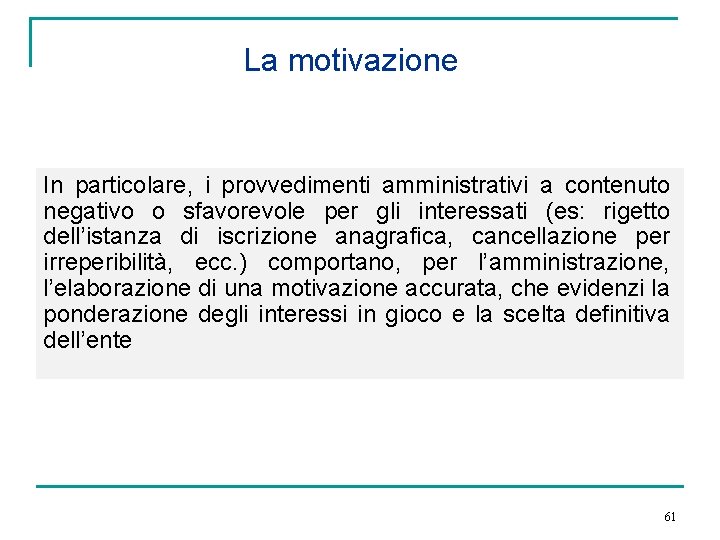 La motivazione In particolare, i provvedimenti amministrativi a contenuto negativo o sfavorevole per gli