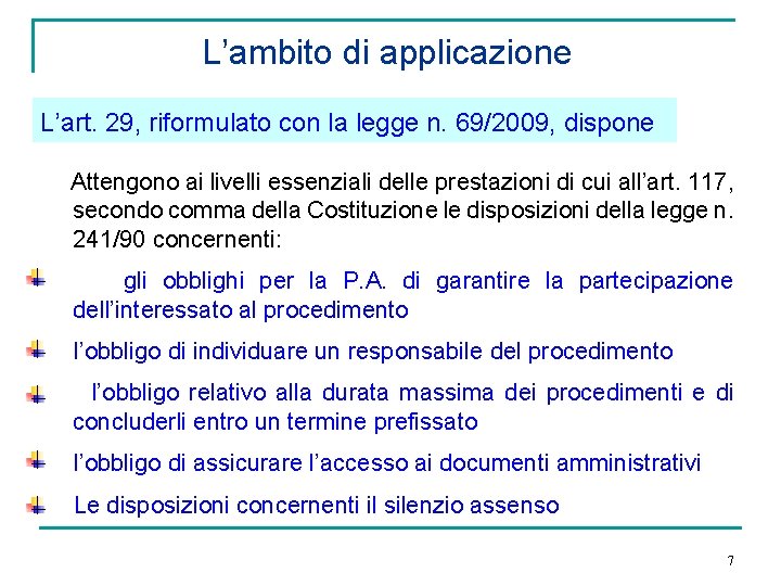 L’ambito di applicazione L’art. 29, riformulato con la legge n. 69/2009, dispone Attengono ai