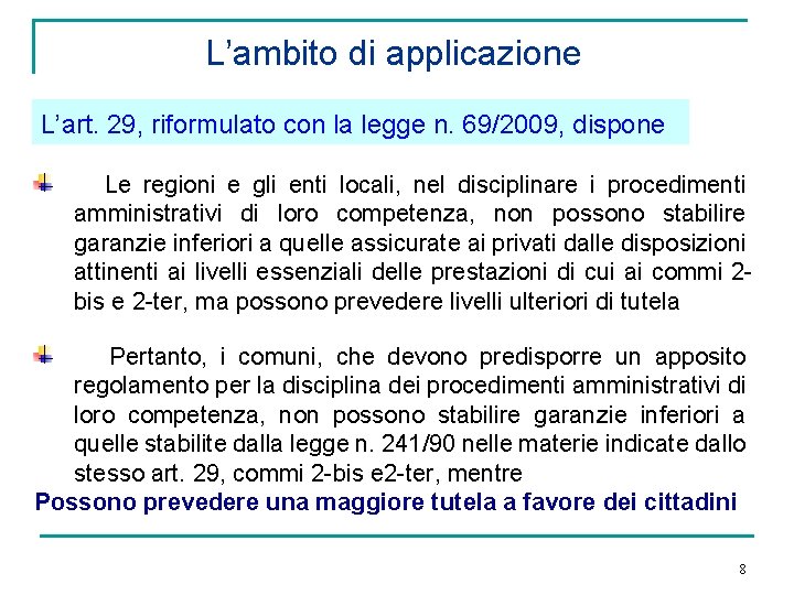 L’ambito di applicazione L’art. 29, riformulato con la legge n. 69/2009, dispone Le regioni