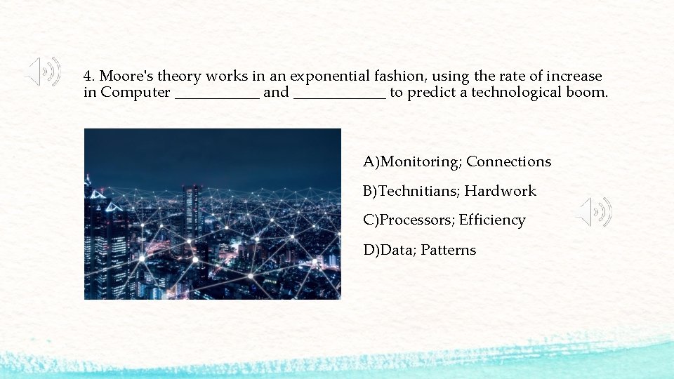 4. Moore's theory works in an exponential fashion, using the rate of increase in