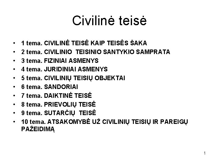 Civilinė teisė • • • 1 tema. CIVILINĖ TEISĖ KAIP TEISĖS ŠAKA 2 tema.