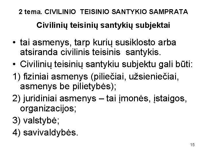 2 tema. CIVILINIO TEISINIO SANTYKIO SAMPRATA Civilinių teisinių santykių subjektai • tai asmenys, tarp