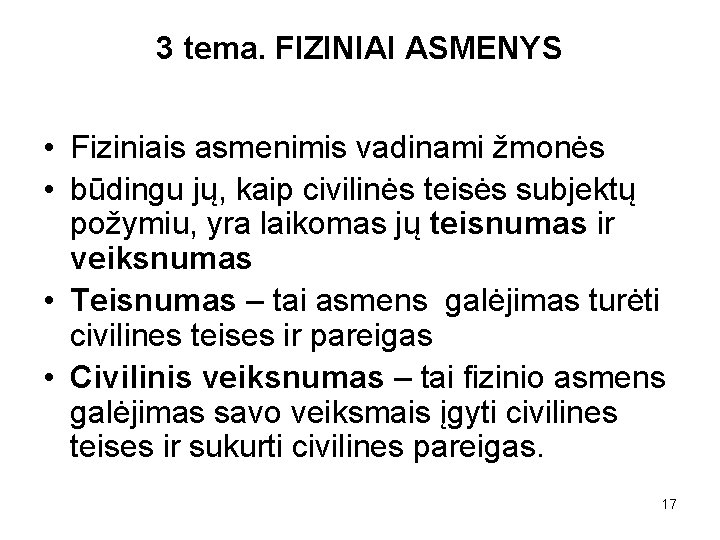 3 tema. FIZINIAI ASMENYS • Fiziniais asmenimis vadinami žmonės • būdingu jų, kaip civilinės