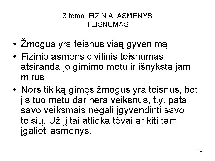 3 tema. FIZINIAI ASMENYS TEISNUMAS • Žmogus yra teisnus visą gyvenimą • Fizinio asmens