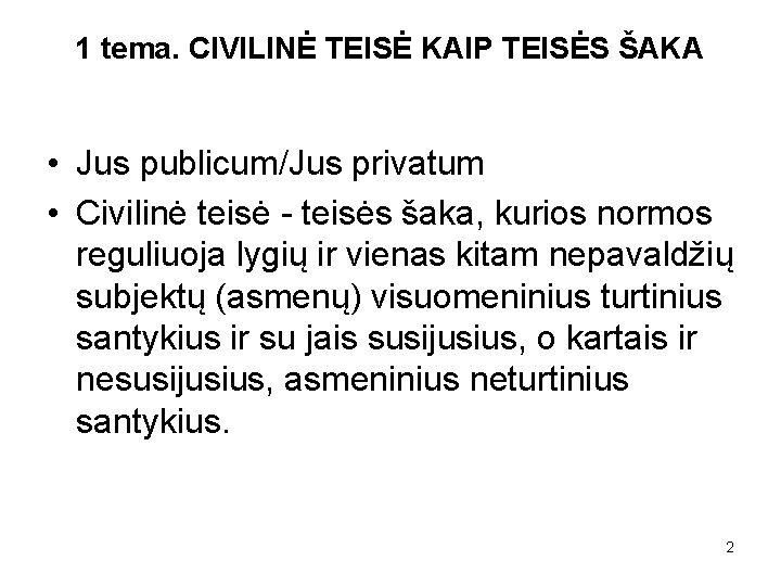 1 tema. CIVILINĖ TEISĖ KAIP TEISĖS ŠAKA • Jus publicum/Jus privatum • Civilinė teisė