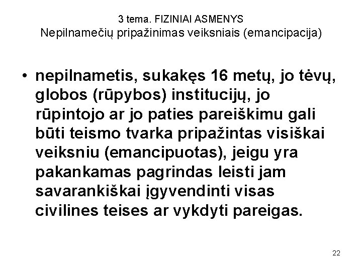 3 tema. FIZINIAI ASMENYS Nepilnamečių pripažinimas veiksniais (emancipacija) • nepilnametis, sukakęs 16 metų, jo