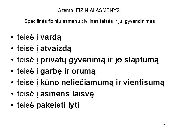 3 tema. FIZINIAI ASMENYS Specifinės fizinių asmenų civilinės teisės ir jų įgyvendinimas • •