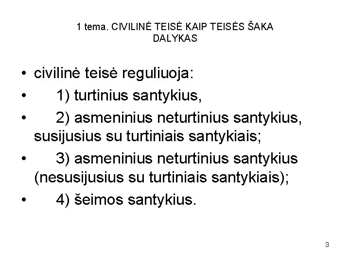 1 tema. CIVILINĖ TEISĖ KAIP TEISĖS ŠAKA DALYKAS • civilinė teisė reguliuoja: • 1)