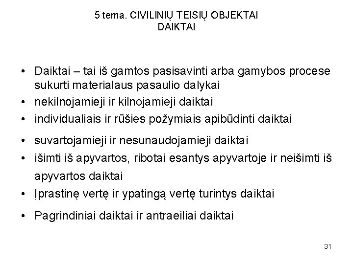 5 tema. CIVILINIŲ TEISIŲ OBJEKTAI DAIKTAI • Daiktai – tai iš gamtos pasisavinti arba