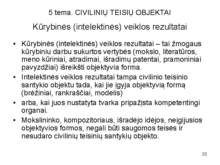 5 tema. CIVILINIŲ TEISIŲ OBJEKTAI Kūrybinės (intelektinės) veiklos rezultatai • Kūrybinės (intelektinės) veiklos rezultatai