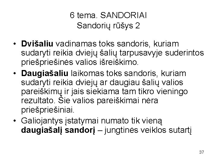 6 tema. SANDORIAI Sandorių rūšys 2 • Dvišaliu vadinamas toks sandoris, kuriam sudaryti reikia
