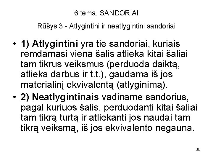 6 tema. SANDORIAI Rūšys 3 - Atlygintini ir neatlygintini sandoriai • 1) Atlygintini yra