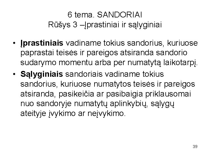 6 tema. SANDORIAI Rūšys 3 –Įprastiniai ir sąlyginiai • Įprastiniais vadiname tokius sandorius, kuriuose