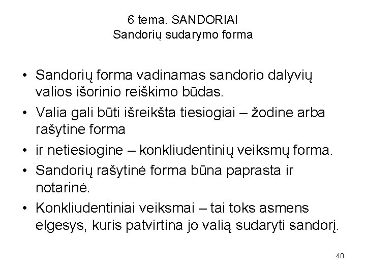 6 tema. SANDORIAI Sandorių sudarymo forma • Sandorių forma vadinamas sandorio dalyvių valios išorinio