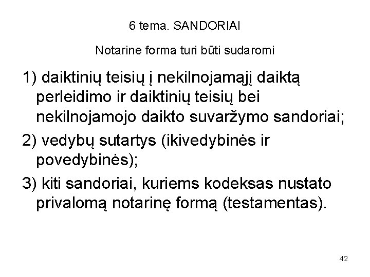 6 tema. SANDORIAI Notarine forma turi būti sudaromi 1) daiktinių teisių į nekilnojamąjį daiktą