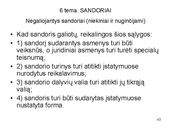 6 tema. SANDORIAI Negaliojantys sandoriai (niekiniai ir nuginčijami) • Kad sandoris galiotų, reikalingos šios