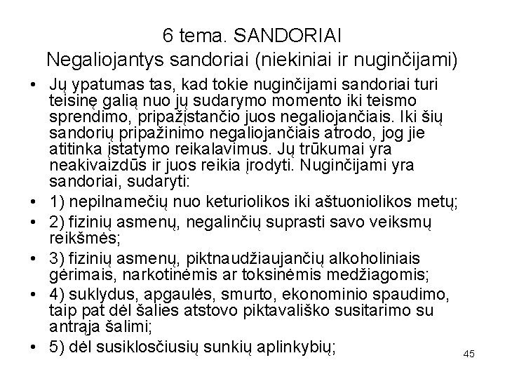 6 tema. SANDORIAI Negaliojantys sandoriai (niekiniai ir nuginčijami) • Jų ypatumas tas, kad tokie