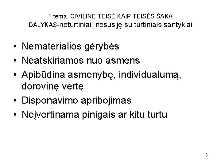 1 tema. CIVILINĖ TEISĖ KAIP TEISĖS ŠAKA DALYKAS-neturtiniai, nesusiję su turtiniais santykiai • Nematerialios