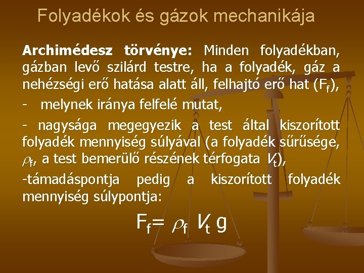 Folyadékok és gázok mechanikája Archimédesz törvénye: Minden folyadékban, gázban levő szilárd testre, ha a