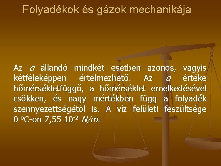 Folyadékok és gázok mechanikája Az α állandó mindkét esetben azonos, vagyis kétféleképpen értelmezhető. Az